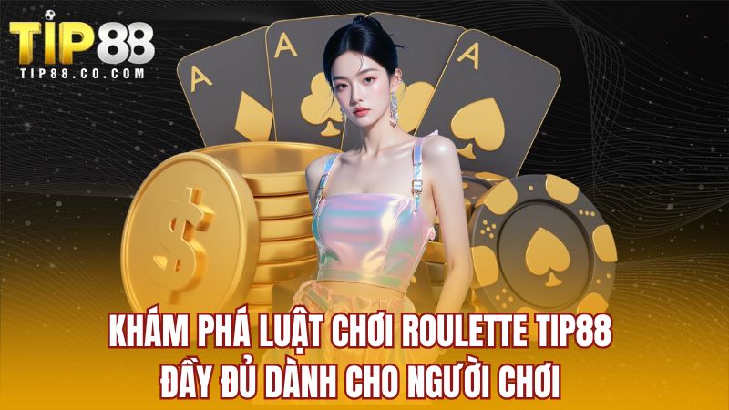 Khám phá luật chơi Roulette Tip88 đầy đủ dành cho người chơi