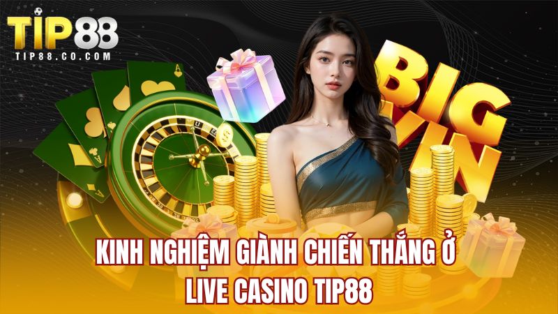 Kinh nghiệm giành chiến thắng ở Live Casino Tip88