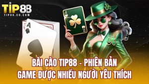 Bài Cào TIP88 - Phiên Bản Game Được Nhiều Người Yêu Thích