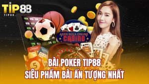Bài Poker TIP88 - Siêu Phẩm Bài Ấn Tượng Nhất