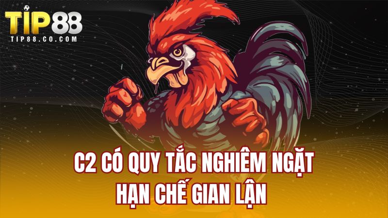 C2 có quy tắc nghiêm ngặt hạn chế gian lận