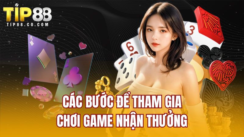 Các bước để tham gia chơi game nhận thưởng