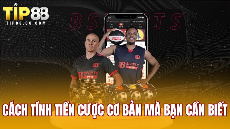 Cách tính tiền cược cơ bản mà bạn cần biết