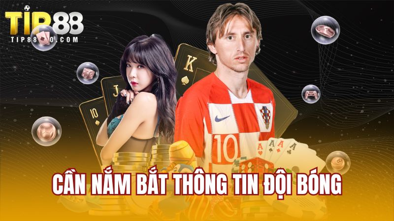 Cần nắm bắt thông tin đội bóng