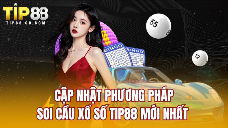 Cập nhật phương pháp soi cầu xổ số TIP88 mới nhất