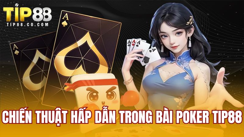 Chiến thuật hấp dẫn trong bài poker TIP88