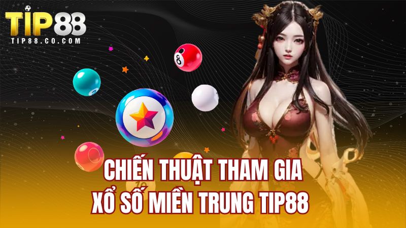 Chiến thuật tham gia xổ số miền Trung TIP88 