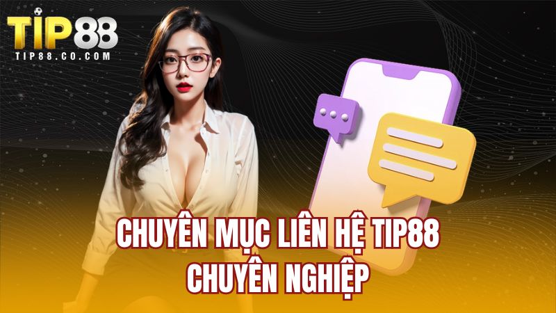 Chuyên mục liên hệ TIP88 chuyên nghiệp