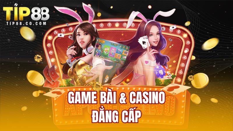 Game bài & casino đẳng cấp