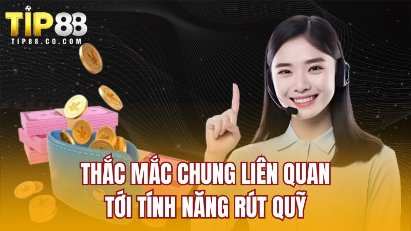 Thắc mắc chung liên quan tới tính năng rút quỹ