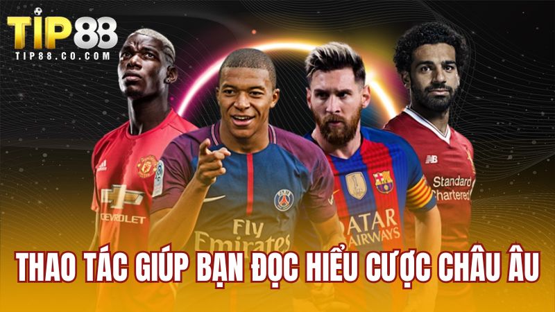 Thao tác giúp bạn đọc hiểu cược Châu Âu