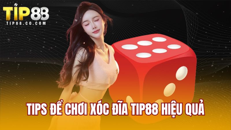 Tips để chơi xóc đĩa TIP88 hiệu quả