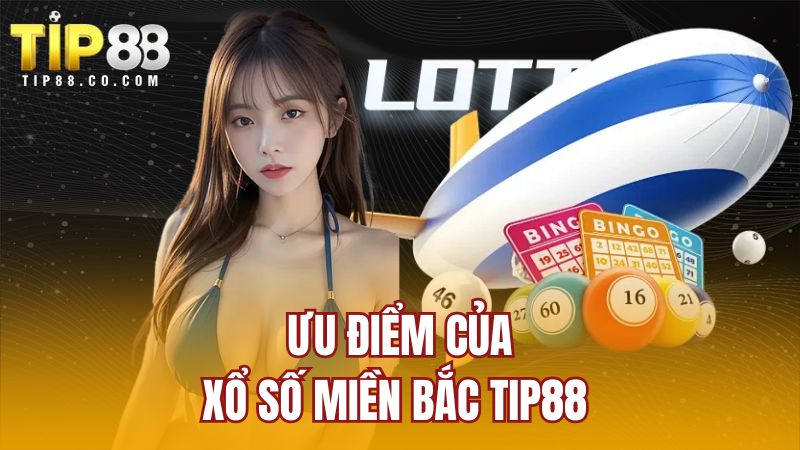Ưu điểm của xổ số miền Bắc TIP88