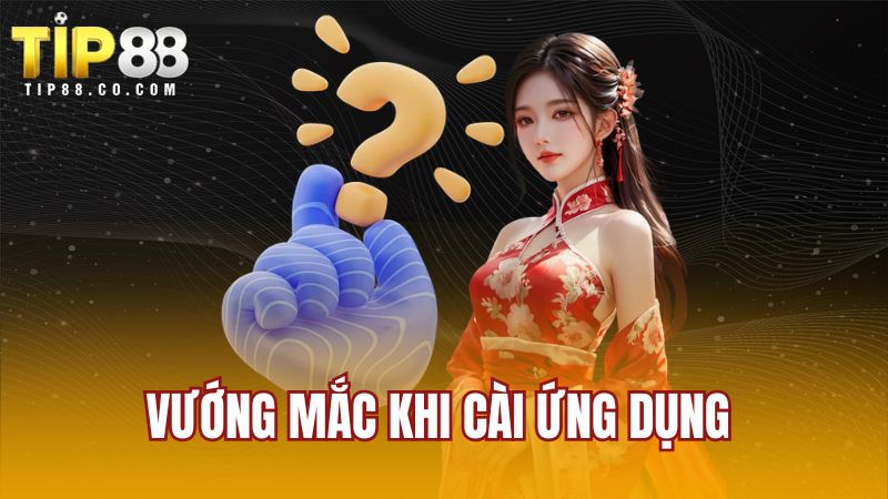 Vướng mắc khi cài ứng dụng 